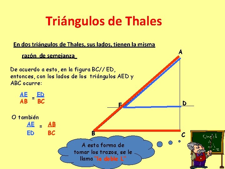 Triángulos de Thales En dos triángulos de Thales, sus lados, tienen la misma razón