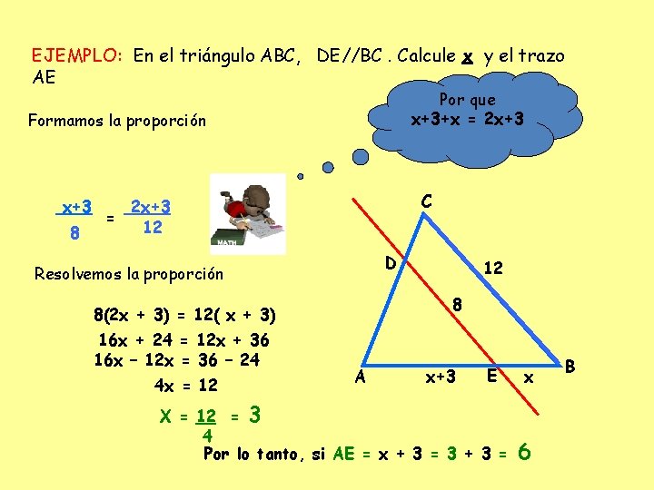 EJEMPLO: En el triángulo ABC, DE//BC. Calcule x y el trazo AE Por que