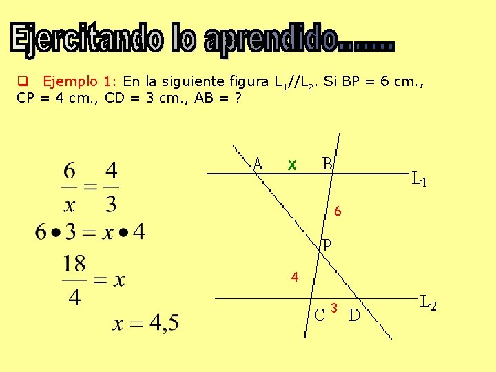 q Ejemplo 1: En la siguiente figura L 1//L 2. Si BP = 6