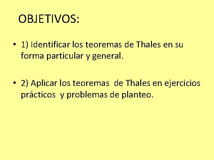 OBJETIVOS: • 1) Identificar los teoremas de Thales en su forma particular y general.