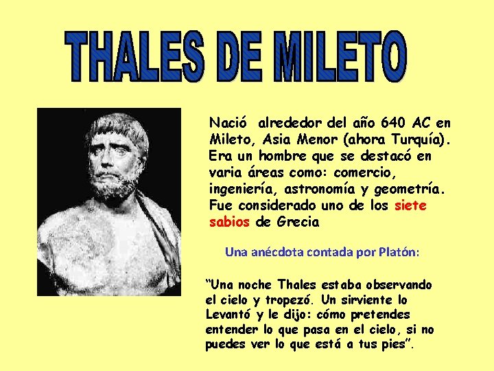 Nació alrededor del año 640 AC en Mileto, Asia Menor (ahora Turquía). Era un
