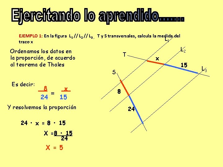 EJEMPLO 1: En la figura L 1 // L 2 // L 3 ,