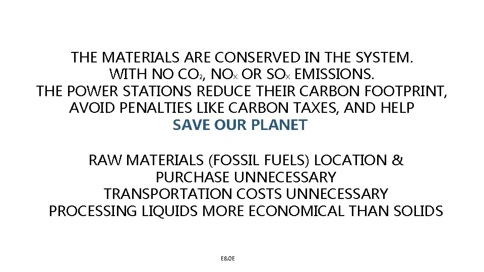 THE MATERIALS ARE CONSERVED IN THE SYSTEM. WITH NO CO 2, NOX OR SOX