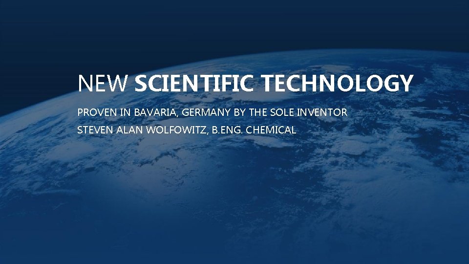 NEW SCIENTIFIC TECHNOLOGY PROVEN IN BAVARIA, GERMANY BY THE SOLE INVENTOR STEVEN ALAN WOLFOWITZ,