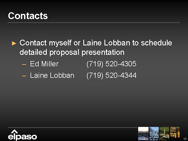 Contacts ► Contact myself or Laine Lobban to schedule detailed proposal presentation – Ed