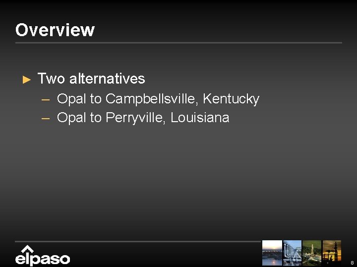 Overview ► Two alternatives – Opal to Campbellsville, Kentucky – Opal to Perryville, Louisiana