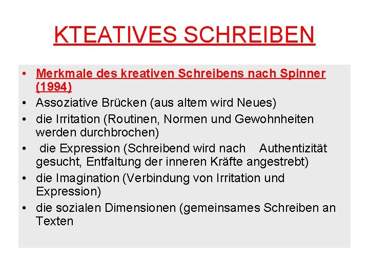 KTEATIVES SCHREIBEN • Merkmale des kreativen Schreibens nach Spinner (1994) • Assoziative Brücken (aus