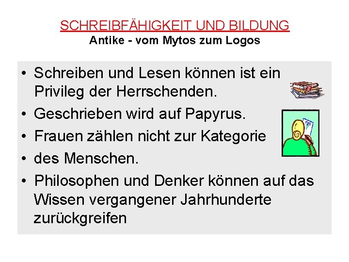 SCHREIBFÄHIGKEIT UND BILDUNG Antike - vom Mytos zum Logos • Schreiben und Lesen können