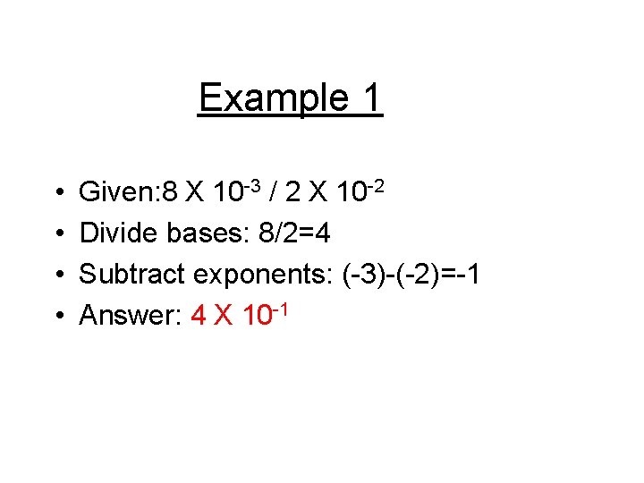 Example 1 • • Given: 8 X 10 -3 / 2 X 10 -2 Example 1 • • Given: 8 X 10 -3 / 2 X 10 -2