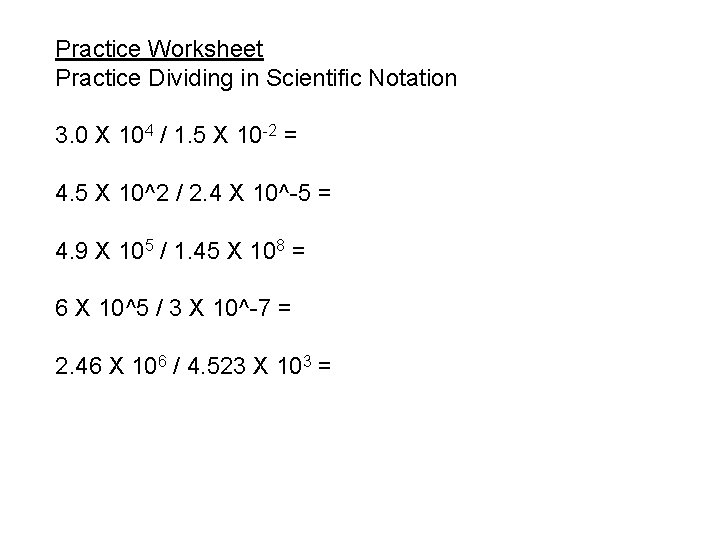 Practice Worksheet Practice Dividing in Scientific Notation 3. 0 X 104 / 1. 5 Practice Worksheet Practice Dividing in Scientific Notation 3. 0 X 104 / 1. 5