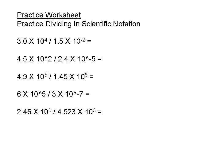 Practice Worksheet Practice Dividing in Scientific Notation 3. 0 X 104 / 1. 5