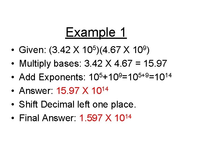 Example 1 • • • Given: (3. 42 X 105)(4. 67 X 109) Multiply