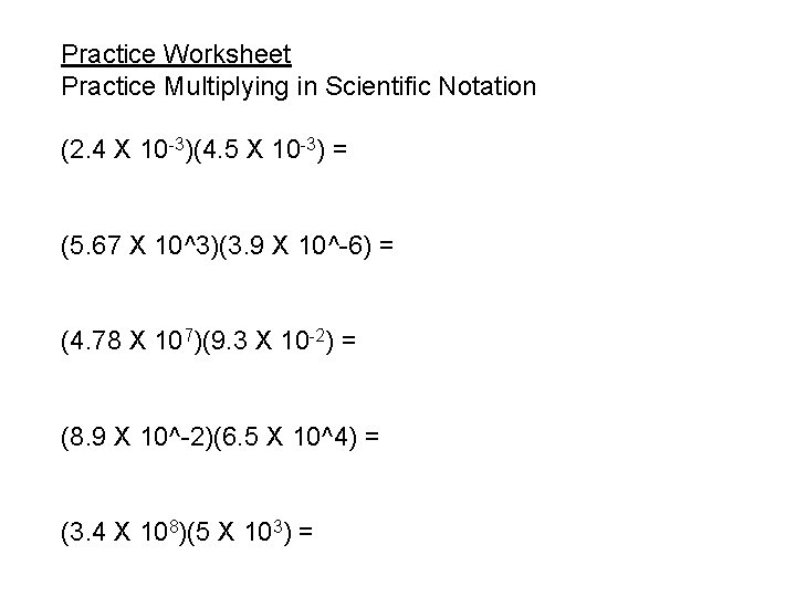 Practice Worksheet Practice Multiplying in Scientific Notation (2. 4 X 10 -3)(4. 5 X