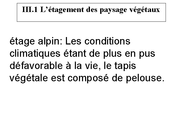 III. 1 L’étagement des paysage végétaux étage alpin: Les conditions climatiques étant de plus