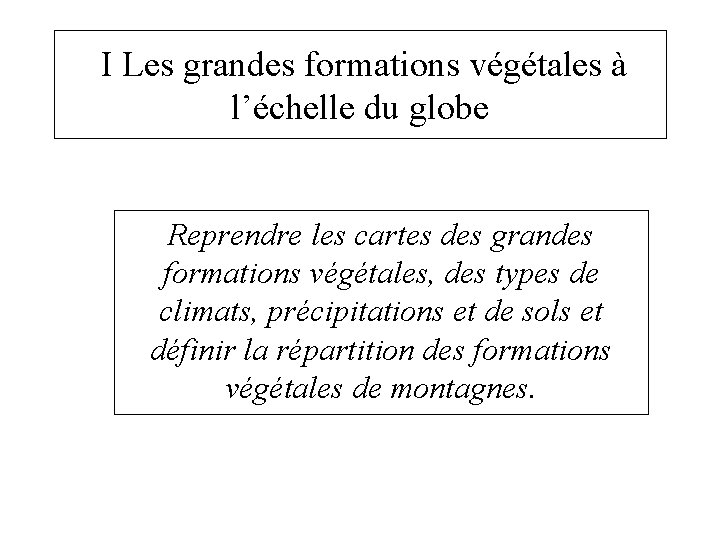  I Les grandes formations végétales à l’échelle du globe Reprendre les cartes des