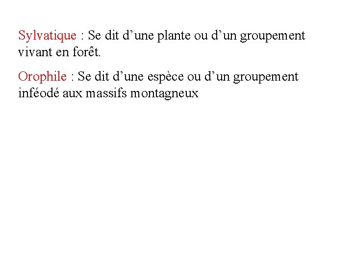 Sylvatique : Se dit d’une plante ou d’un groupement vivant en forêt. Orophile :