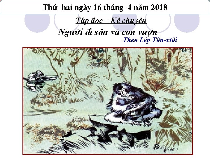 SGK/113 Thứ hai ngày 16 tháng 4 năm 2018 Tập đọc – Kể chuyện