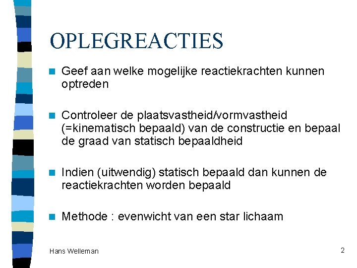 OPLEGREACTIES n Geef aan welke mogelijke reactiekrachten kunnen optreden n Controleer de plaatsvastheid/vormvastheid (=kinematisch