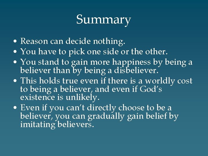 Summary • Reason can decide nothing. • You have to pick one side or