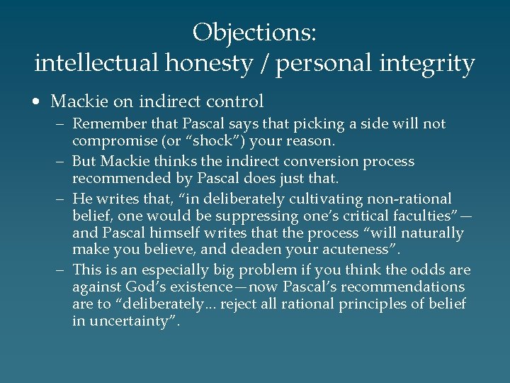 Objections: intellectual honesty / personal integrity • Mackie on indirect control – Remember that