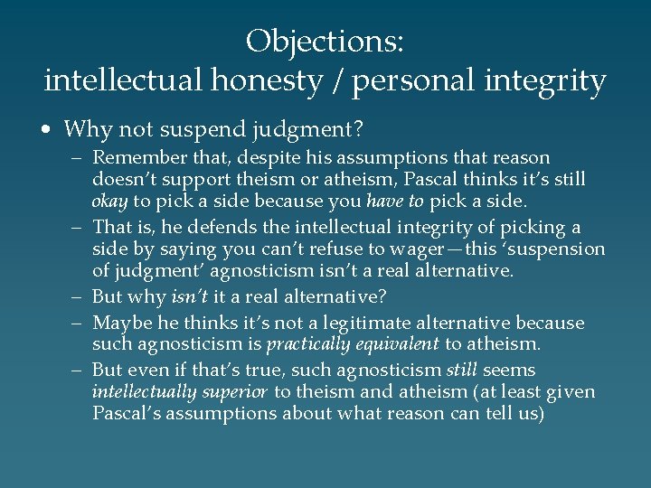 Objections: intellectual honesty / personal integrity • Why not suspend judgment? – Remember that,