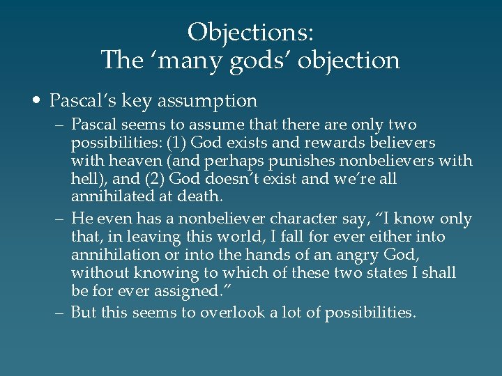 Objections: The ‘many gods’ objection • Pascal’s key assumption – Pascal seems to assume