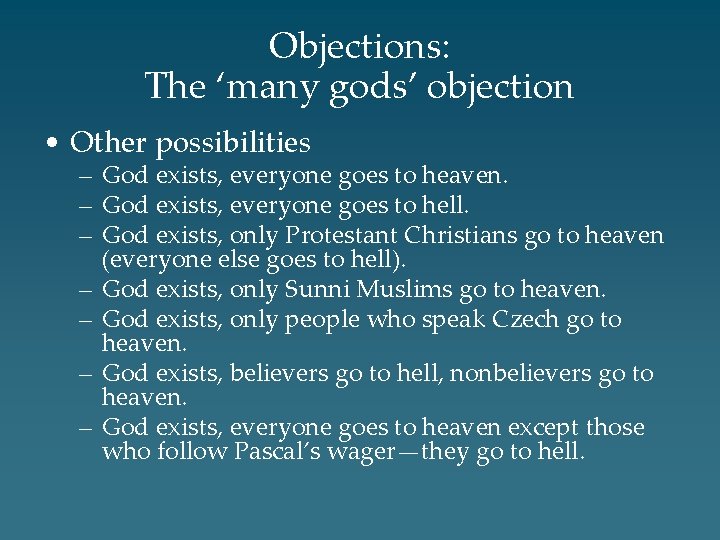 Objections: The ‘many gods’ objection • Other possibilities – God exists, everyone goes to
