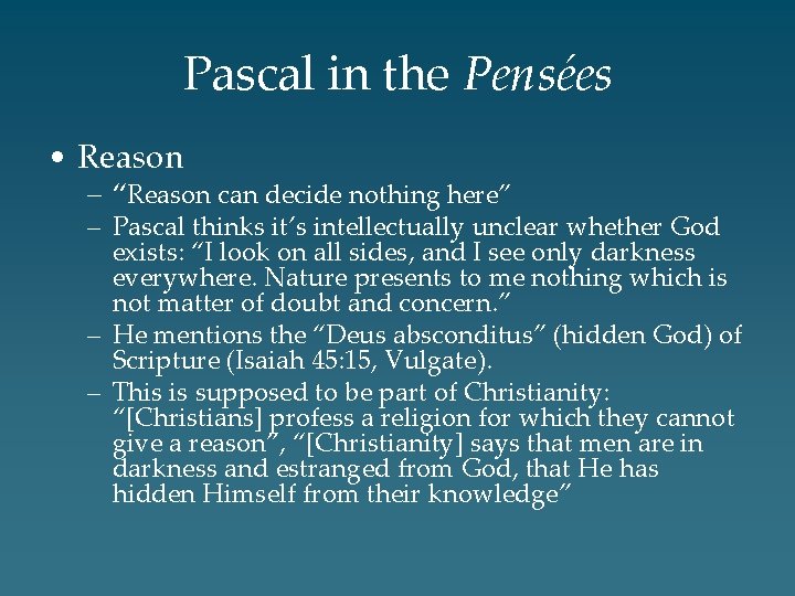Pascal in the Pensées • Reason – “Reason can decide nothing here” – Pascal