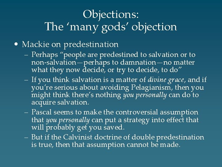 Objections: The ‘many gods’ objection • Mackie on predestination – Perhaps “people are predestined