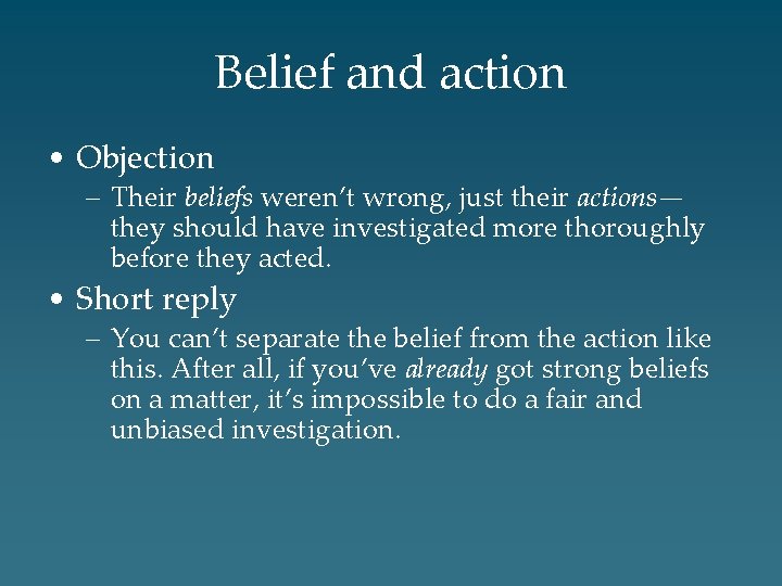 Belief and action • Objection – Their beliefs weren’t wrong, just their actions— they