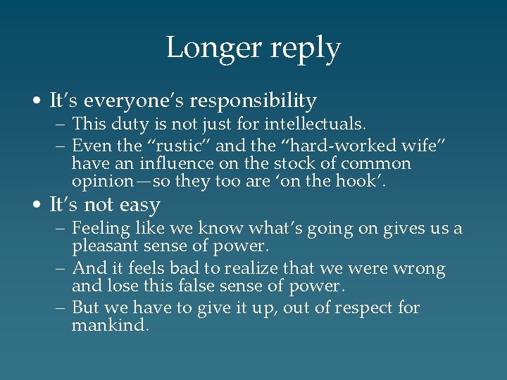 Longer reply • It’s everyone’s responsibility – This duty is not just for intellectuals.