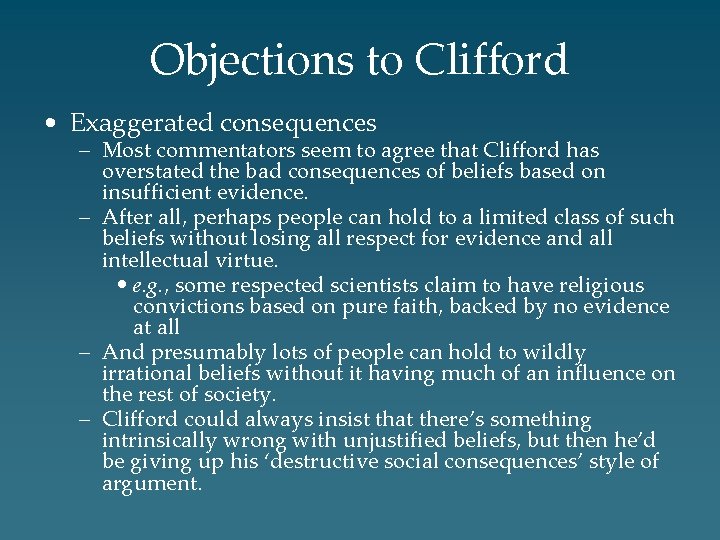 Objections to Clifford • Exaggerated consequences – Most commentators seem to agree that Clifford