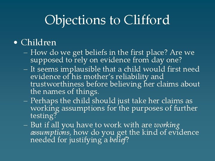 Objections to Clifford • Children – How do we get beliefs in the first