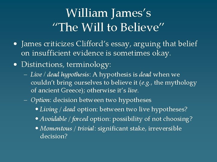 William James’s “The Will to Believe” • James criticizes Clifford’s essay, arguing that belief