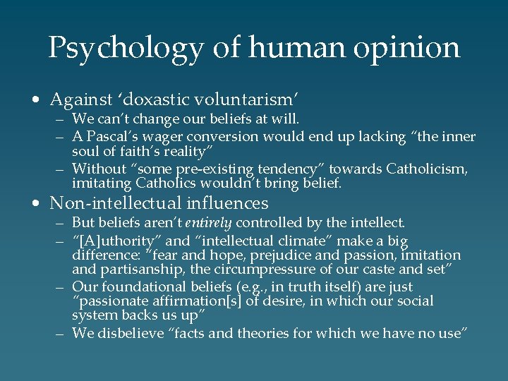 Psychology of human opinion • Against ‘doxastic voluntarism’ – We can’t change our beliefs