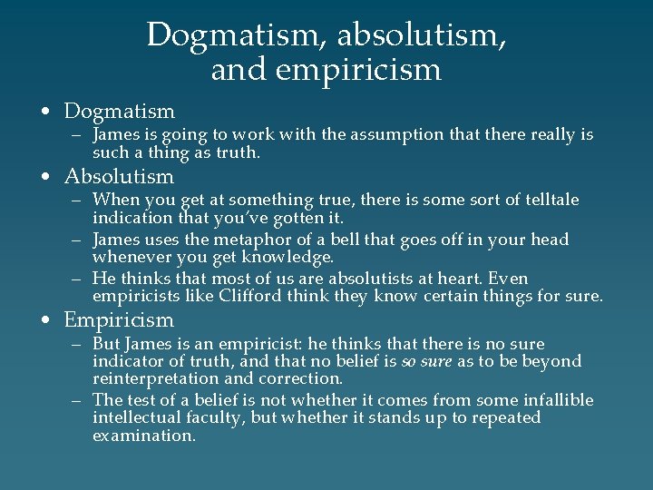 Dogmatism, absolutism, and empiricism • Dogmatism – James is going to work with the