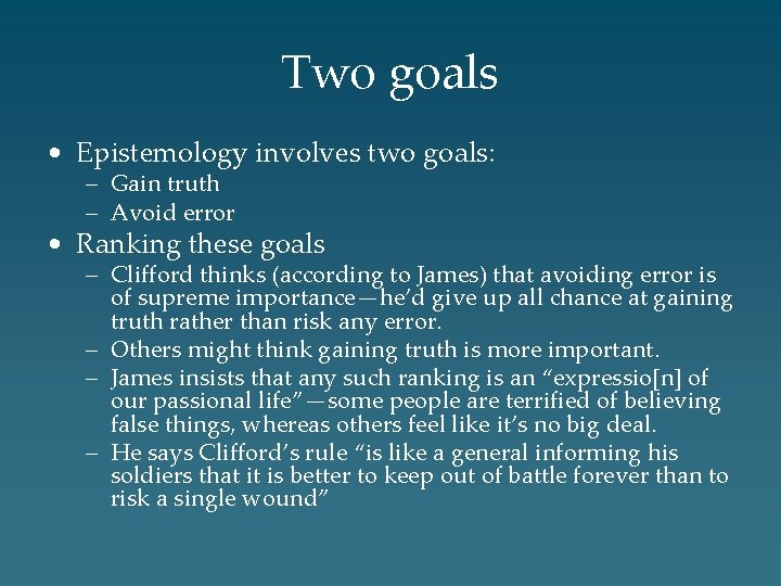 Two goals • Epistemology involves two goals: – Gain truth – Avoid error •