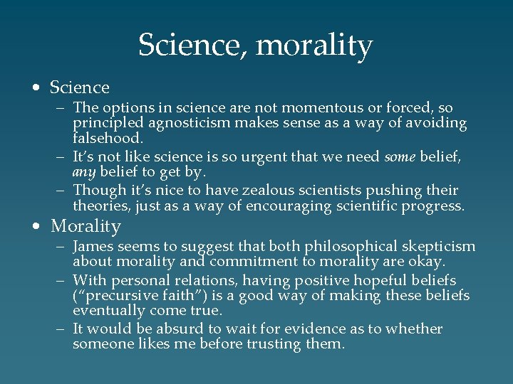 Science, morality • Science – The options in science are not momentous or forced,