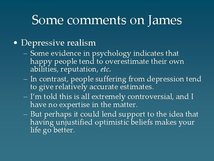 Some comments on James • Depressive realism – Some evidence in psychology indicates that