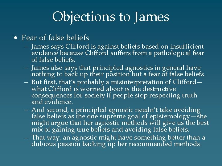 Objections to James • Fear of false beliefs – James says Clifford is against