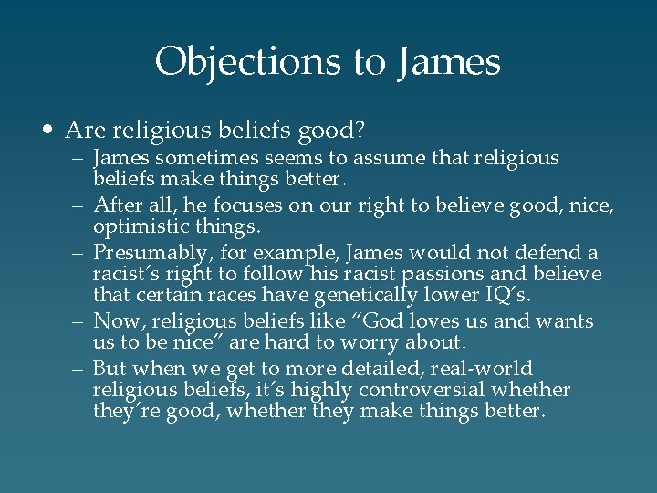 Objections to James • Are religious beliefs good? – James sometimes seems to assume