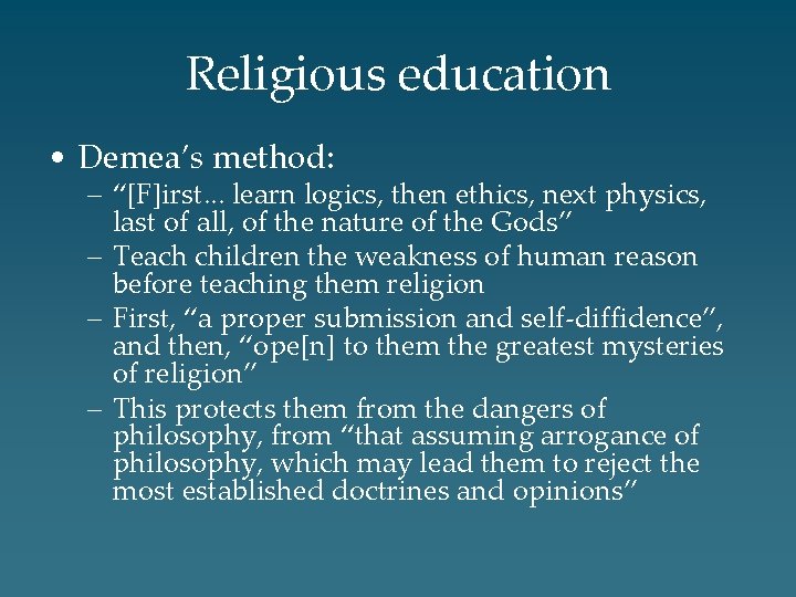 Religious education • Demea’s method: – “[F]irst. . . learn logics, then ethics, next