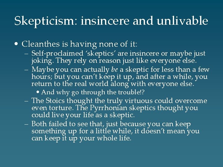 Skepticism: insincere and unlivable • Cleanthes is having none of it: – Self-proclaimed ‘skeptics’