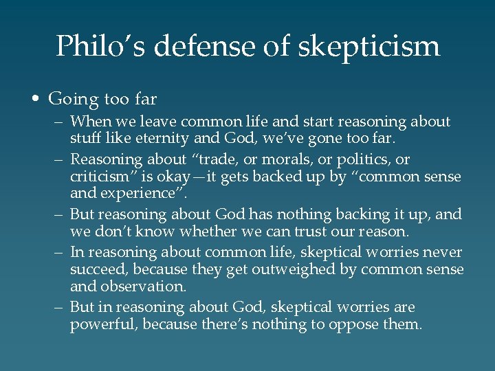 Philo’s defense of skepticism • Going too far – When we leave common life