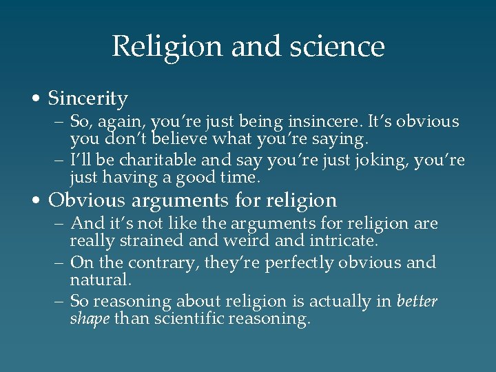 Religion and science • Sincerity – So, again, you’re just being insincere. It’s obvious