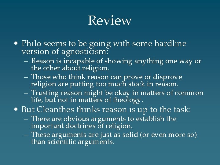 Review • Philo seems to be going with some hardline version of agnosticism: –
