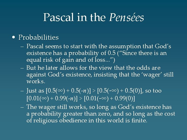 Pascal in the Pensées • Probabilities – Pascal seems to start with the assumption
