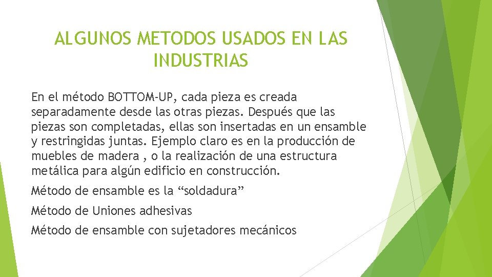 ALGUNOS METODOS USADOS EN LAS INDUSTRIAS En el método BOTTOM-UP, cada pieza es creada