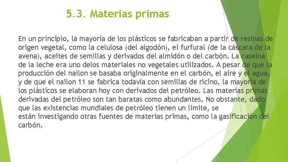 5. 3. Materias primas En un principio, la mayoría de los plásticos se fabricaban