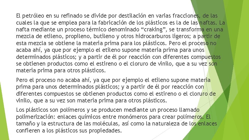 El petróleo en su refinado se divide por destilación en varias fracciones, de las